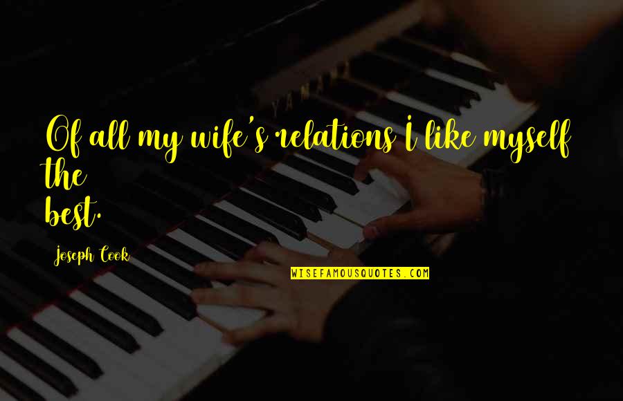 Ebridge Inc Quotes By Joseph Cook: Of all my wife's relations I like myself Ebridge Inc Quotes By Joseph Cook: Of all my wife's relations I like myself