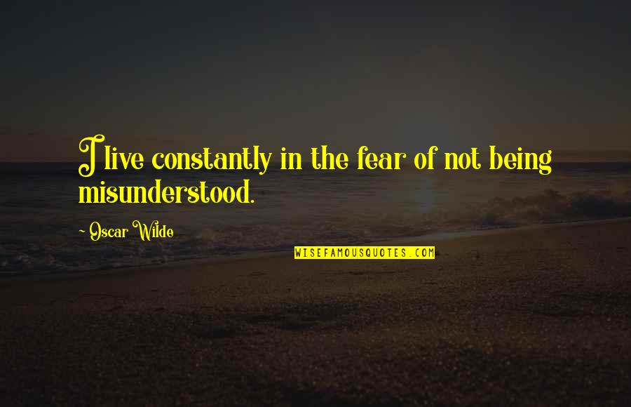 Ebridge Inc Quotes By Oscar Wilde: I live constantly in the fear of not