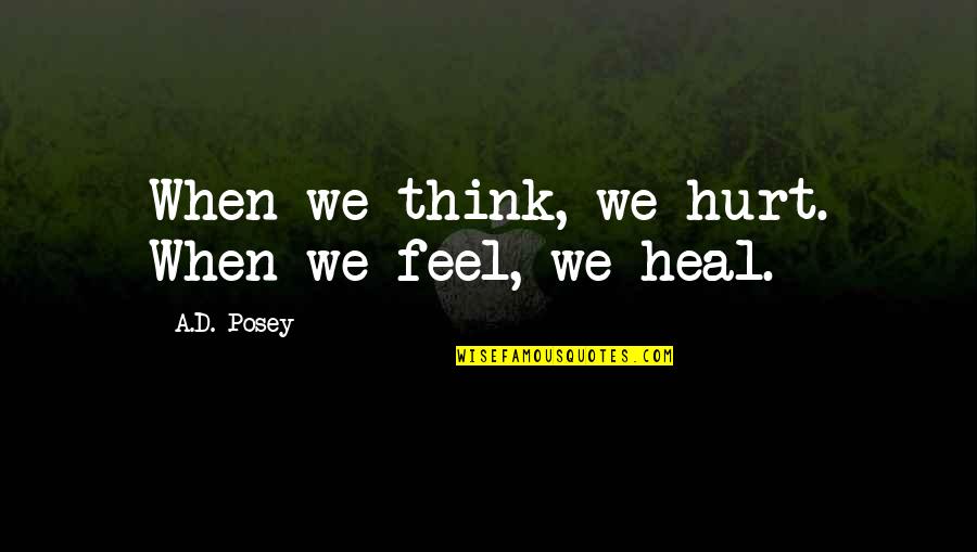 Ebrima Font Quotes By A.D. Posey: When we think, we hurt. When we feel,