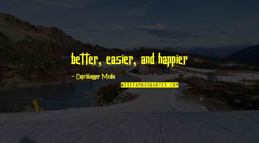 Ebriosity Quotes By Copyblogger Media: better, easier, and happier Ebriosity Quotes By Copyblogger Media: better, easier, and happier