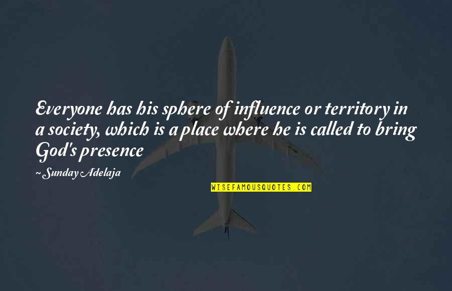 Ebruli Butik Quotes By Sunday Adelaja: Everyone has his sphere of influence or territory Ebruli Butik Quotes By Sunday Adelaja: Everyone has his sphere of influence or territory