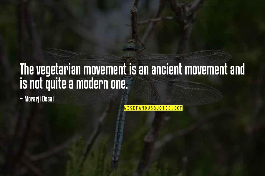 Ebs Quotes By Morarji Desai: The vegetarian movement is an ancient movement and