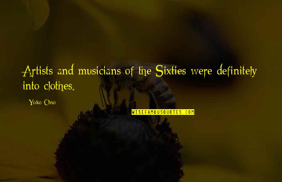 Ebsen Eb250 Quotes By Yoko Ono: Artists and musicians of the Sixties were definitely