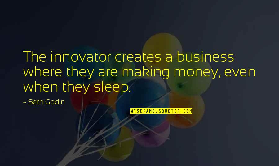 Ebsen Salgadinho Quotes By Seth Godin: The innovator creates a business where they are