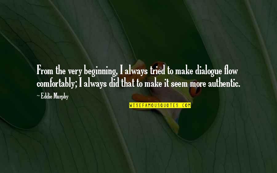 Ebtekar Quotes By Eddie Murphy: From the very beginning, I always tried to Ebtekar Quotes By Eddie Murphy: From the very beginning, I always tried to