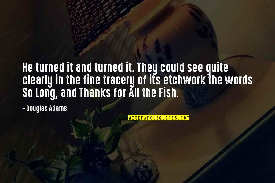 Ebtesam Alhammoud Quotes By Douglas Adams: He turned it and turned it. They could Ebtesam Alhammoud Quotes By Douglas Adams: He turned it and turned it. They could