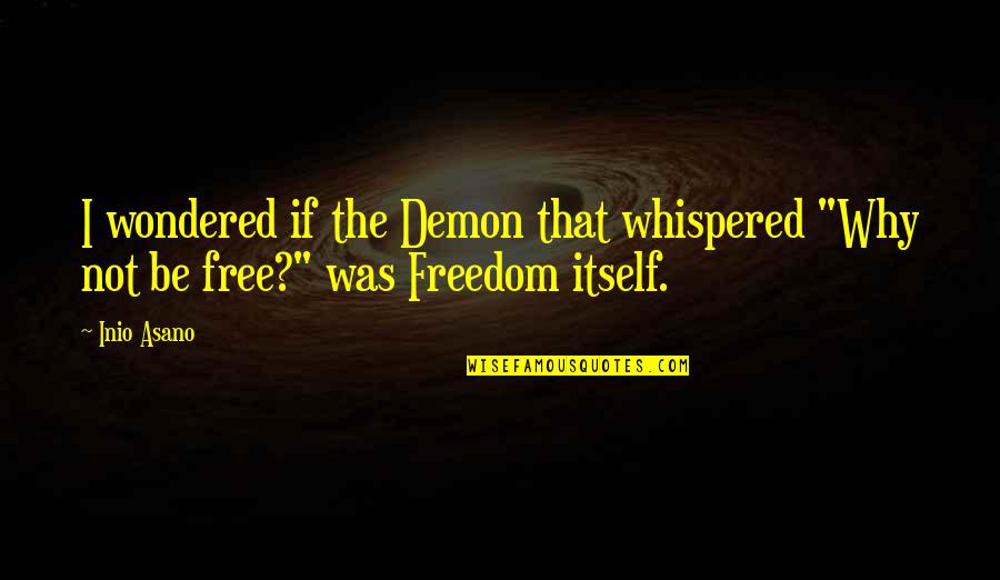Ebtesam Teskat Quotes By Inio Asano: I wondered if the Demon that whispered "Why