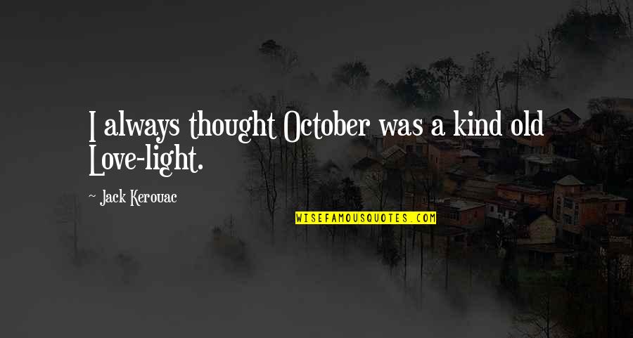 Ebtisam Alfaid Quotes By Jack Kerouac: I always thought October was a kind old