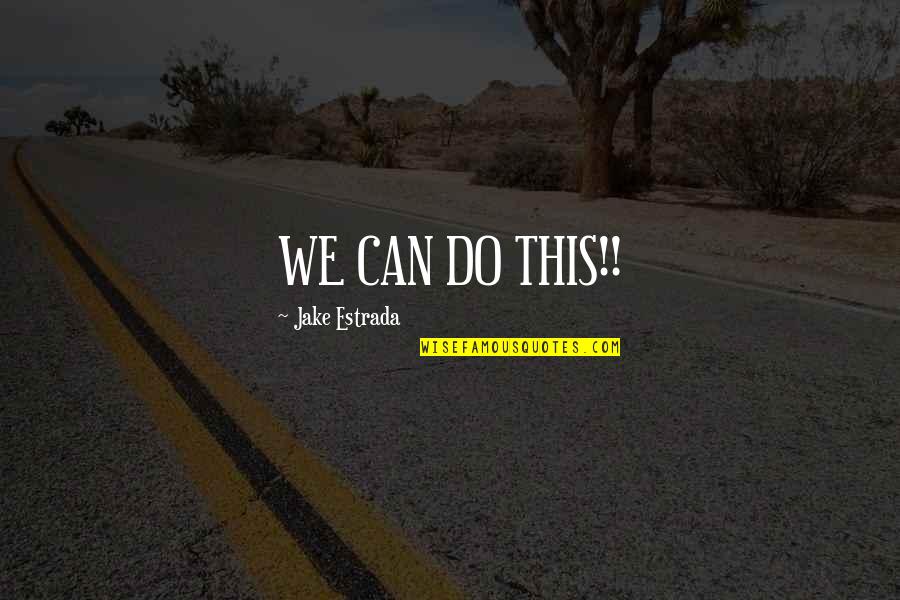 Ebullicion Quimica Quotes By Jake Estrada: WE CAN DO THIS!!