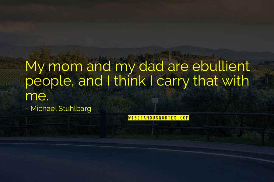 Ebullient Quotes By Michael Stuhlbarg: My mom and my dad are ebullient people,