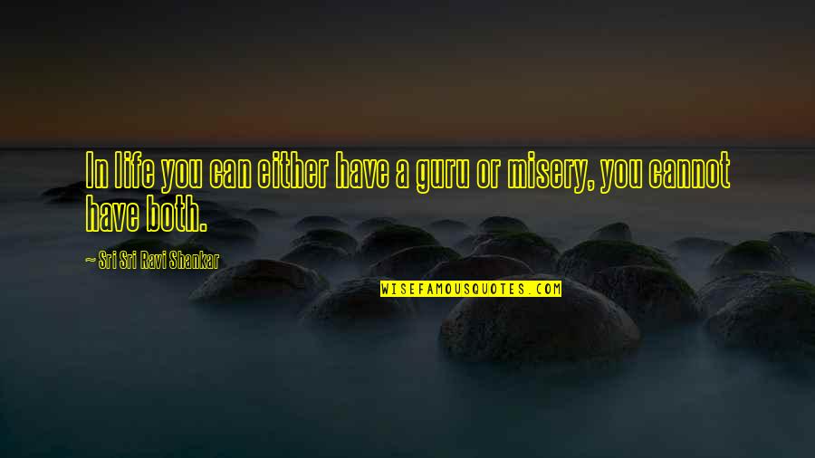 Ecademy Quotes By Sri Sri Ravi Shankar: In life you can either have a guru Ecademy Quotes By Sri Sri Ravi Shankar: In life you can either have a guru