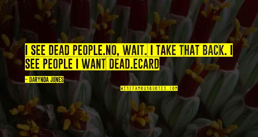 Ecard Quotes By Darynda Jones: I see dead people.No, wait. I take that