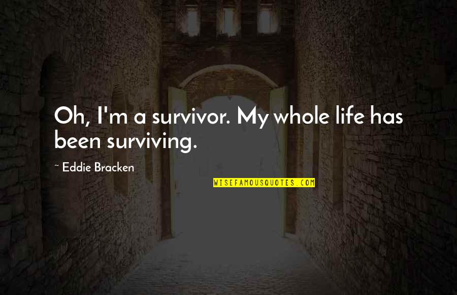 Ecard Relationship Quotes By Eddie Bracken: Oh, I'm a survivor. My whole life has Ecard Relationship Quotes By Eddie Bracken: Oh, I'm a survivor. My whole life has