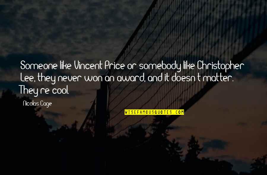Ecard Relationship Quotes By Nicolas Cage: Someone like Vincent Price or somebody like Christopher Ecard Relationship Quotes By Nicolas Cage: Someone like Vincent Price or somebody like Christopher