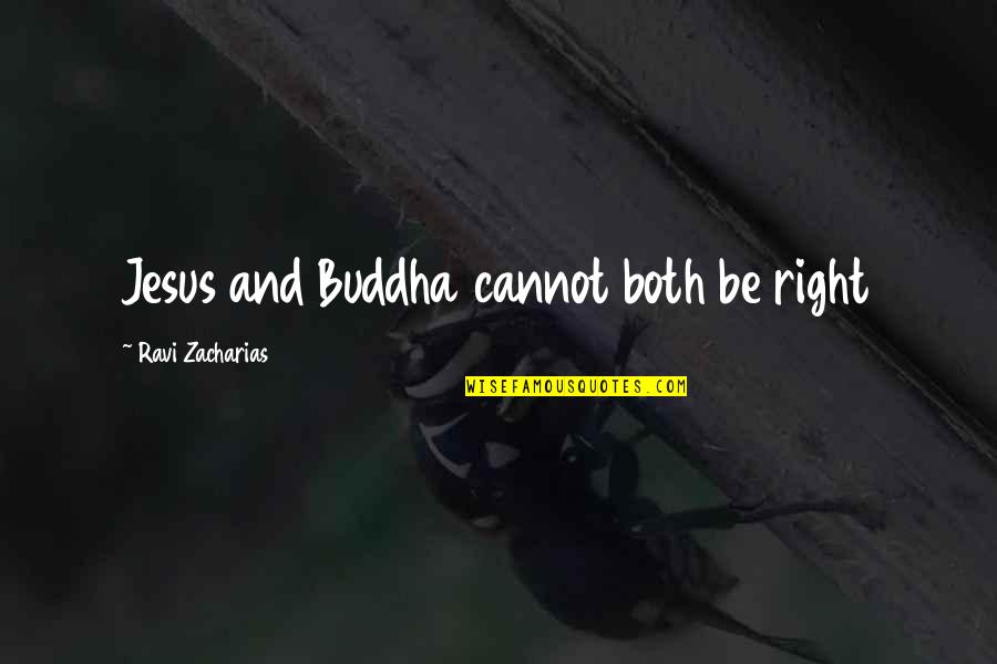 Ecard Sister Quotes By Ravi Zacharias: Jesus and Buddha cannot both be right