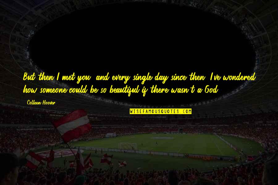 Ecards Movie Quotes By Colleen Hoover: But then I met you, and every single
