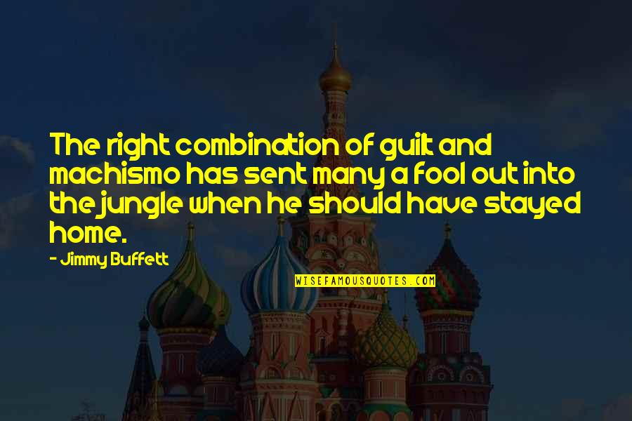 Ecatalog Quotes By Jimmy Buffett: The right combination of guilt and machismo has