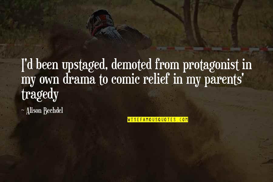 Ecaterina Andronescu Quotes By Alison Bechdel: I'd been upstaged, demoted from protagonist in my Ecaterina Andronescu Quotes By Alison Bechdel: I'd been upstaged, demoted from protagonist in my