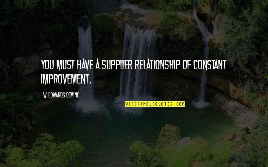 Ecaterina Andronescu Quotes By W. Edwards Deming: You must have a supplier relationship of constant Ecaterina Andronescu Quotes By W. Edwards Deming: You must have a supplier relationship of constant