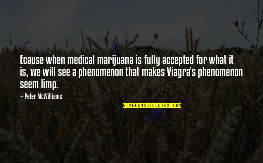 Ecause Quotes By Peter McWilliams: Ecause when medical marijuana is fully accepted for Ecause Quotes By Peter McWilliams: Ecause when medical marijuana is fully accepted for