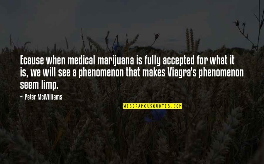 Ecause Quotes By Peter McWilliams: Ecause when medical marijuana is fully accepted for