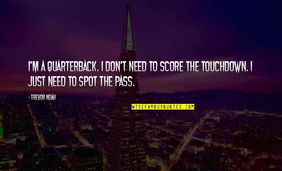 Ecb's Quotes By Trevor Noah: I'm a quarterback. I don't need to score