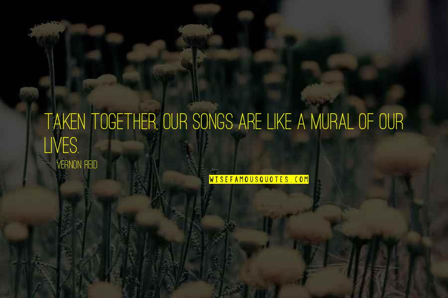 Ecb's Quotes By Vernon Reid: Taken together, our songs are like a mural