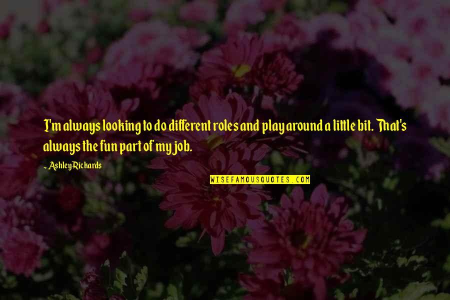 Ecce Homo Insane Quotes By Ashley Rickards: I'm always looking to do different roles and Ecce Homo Insane Quotes By Ashley Rickards: I'm always looking to do different roles and