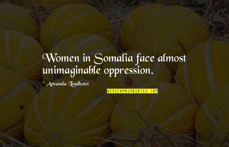 Eccentric Black Computer Scientists Quotes By Amanda Lindhout: Women in Somalia face almost unimaginable oppression.