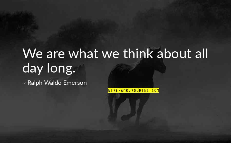 Eccentric Orange Quotes By Ralph Waldo Emerson: We are what we think about all day Eccentric Orange Quotes By Ralph Waldo Emerson: We are what we think about all day