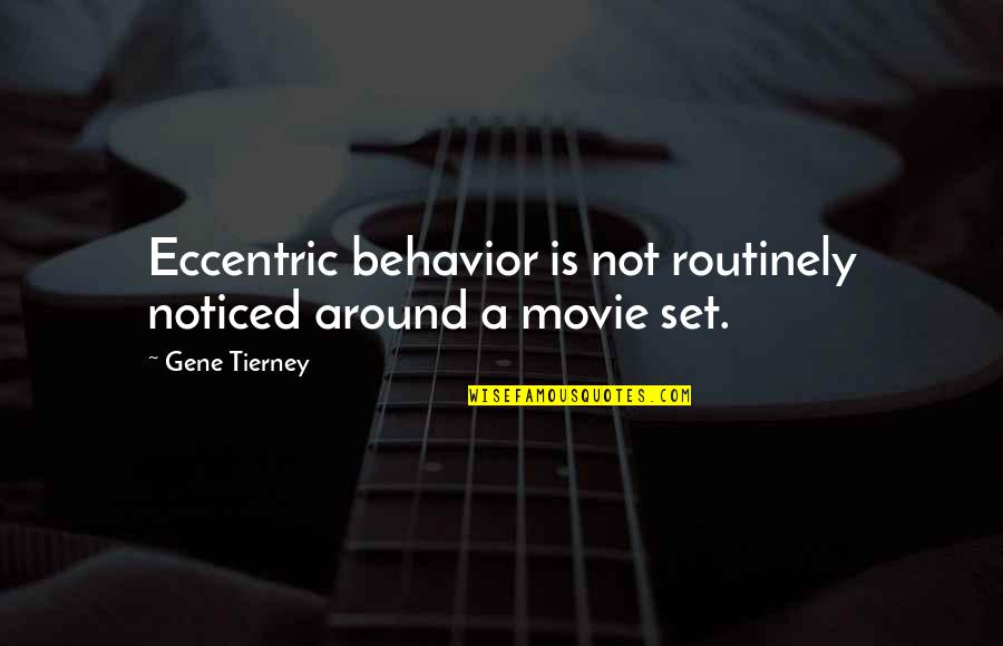 Eccentric Quotes By Gene Tierney: Eccentric behavior is not routinely noticed around a