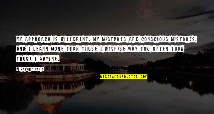 Eccentric Quotes By Harshit Walia: My approach is different. My mistakes are conscious