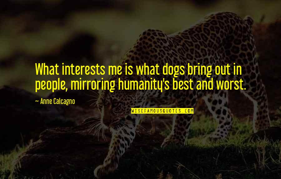 Eccentric Woman Quotes By Anne Calcagno: What interests me is what dogs bring out