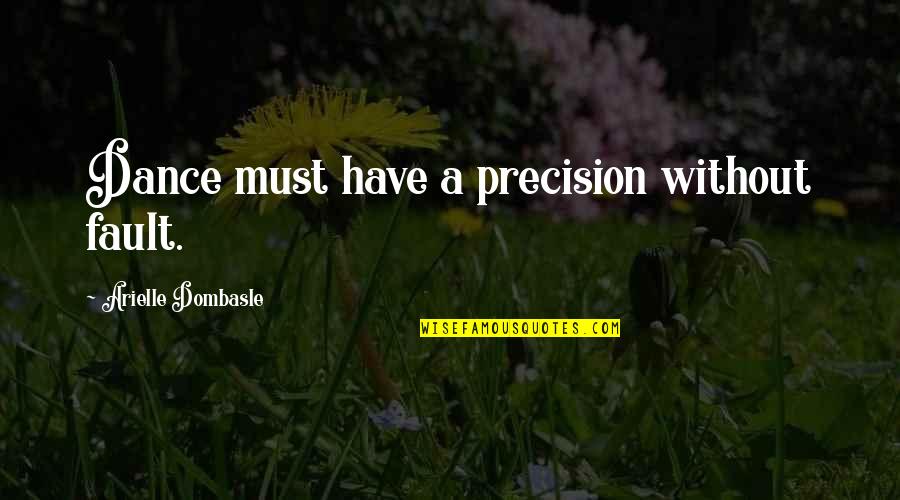 Eccentricities Quotes By Arielle Dombasle: Dance must have a precision without fault.