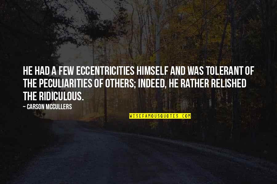 Eccentricities Quotes By Carson McCullers: He had a few eccentricities himself and was