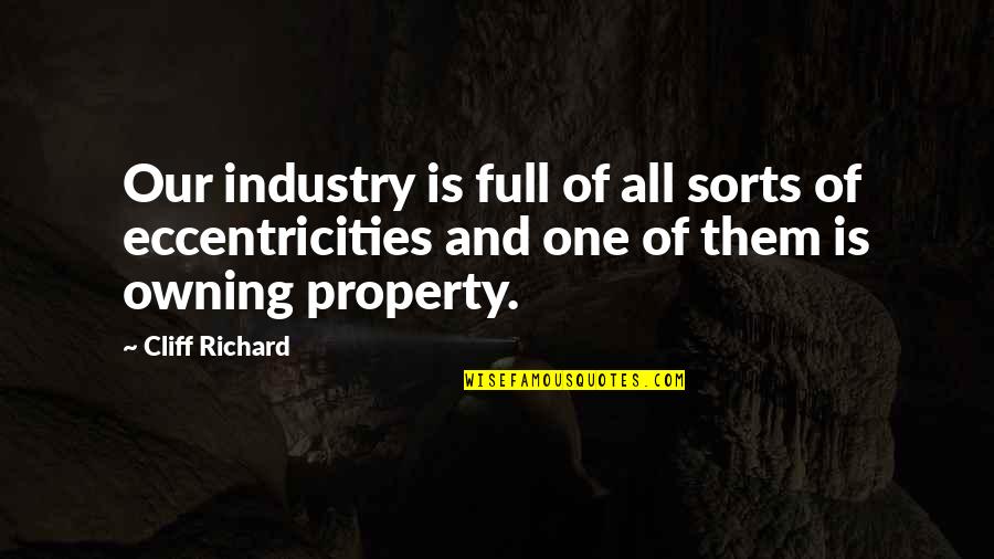 Eccentricities Quotes By Cliff Richard: Our industry is full of all sorts of