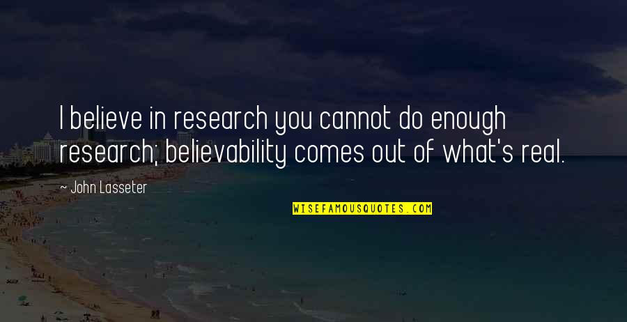 Eccentricities Quotes By John Lasseter: I believe in research you cannot do enough