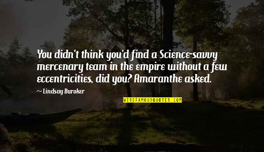 Eccentricities Quotes By Lindsay Buroker: You didn't think you'd find a Science-savvy mercenary