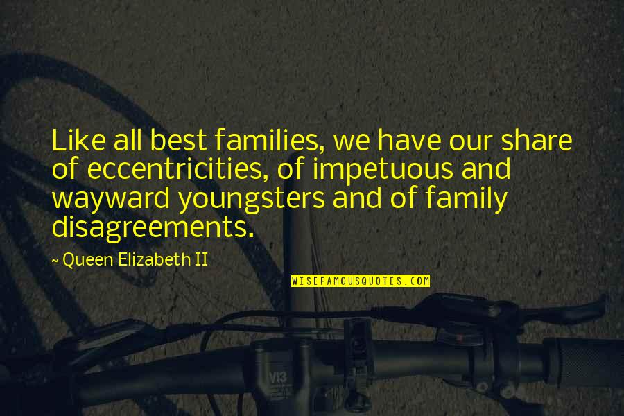 Eccentricities Quotes By Queen Elizabeth II: Like all best families, we have our share
