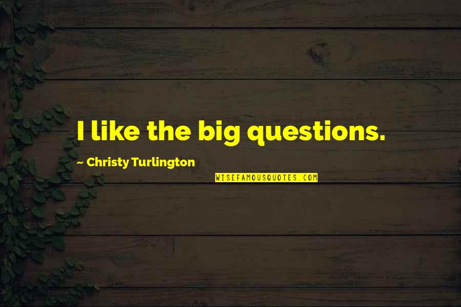 Eccentricity Equation Quotes By Christy Turlington: I like the big questions. Eccentricity Equation Quotes By Christy Turlington: I like the big questions.
