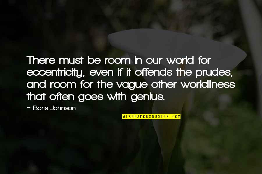 Eccentricity Quotes By Boris Johnson: There must be room in our world for