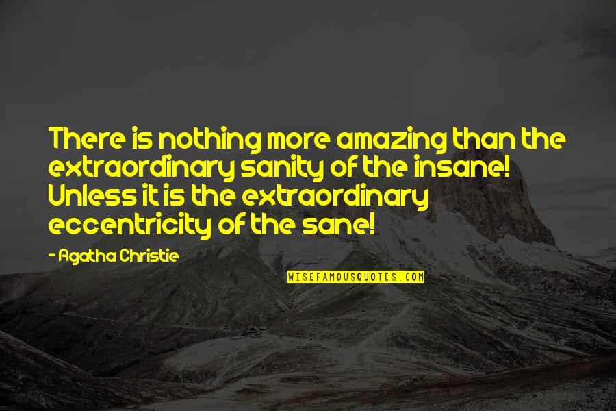 Eccentricity's Quotes By Agatha Christie: There is nothing more amazing than the extraordinary Eccentricity's Quotes By Agatha Christie: There is nothing more amazing than the extraordinary