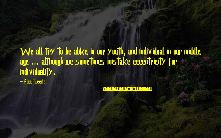 Eccentricity's Quotes By Alec-Tweedie: We all try to be alike in our Eccentricity's Quotes By Alec-Tweedie: We all try to be alike in our