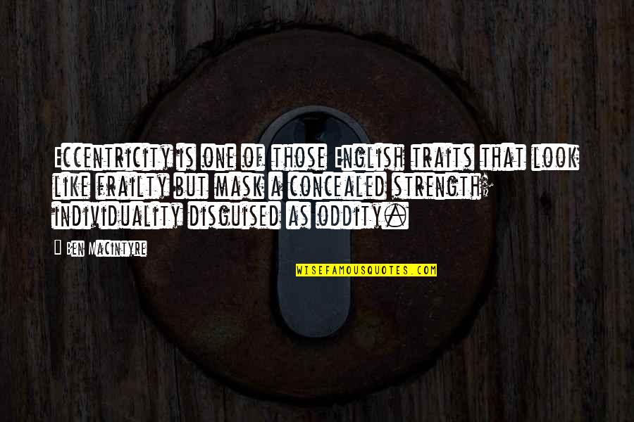 Eccentricity's Quotes By Ben Macintyre: Eccentricity is one of those English traits that Eccentricity's Quotes By Ben Macintyre: Eccentricity is one of those English traits that