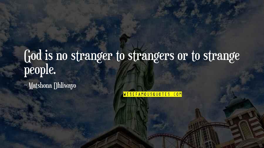 Eccentricity's Quotes By Matshona Dhliwayo: God is no stranger to strangers or to Eccentricity's Quotes By Matshona Dhliwayo: God is no stranger to strangers or to