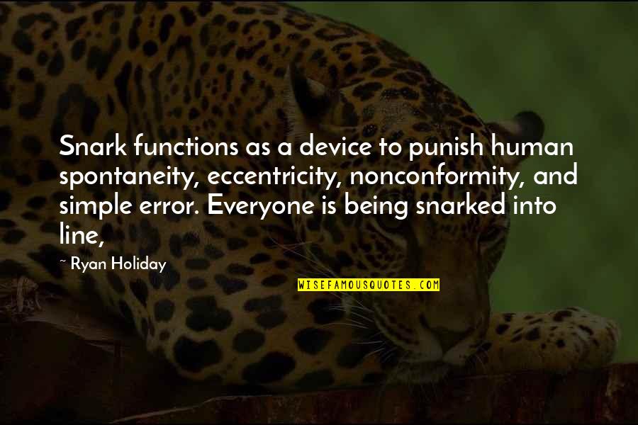 Eccentricity's Quotes By Ryan Holiday: Snark functions as a device to punish human Eccentricity's Quotes By Ryan Holiday: Snark functions as a device to punish human