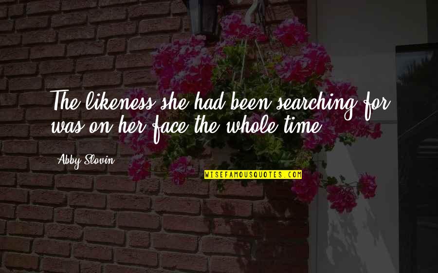 Eccentrico Significato Quotes By Abby Slovin: The likeness she had been searching for was