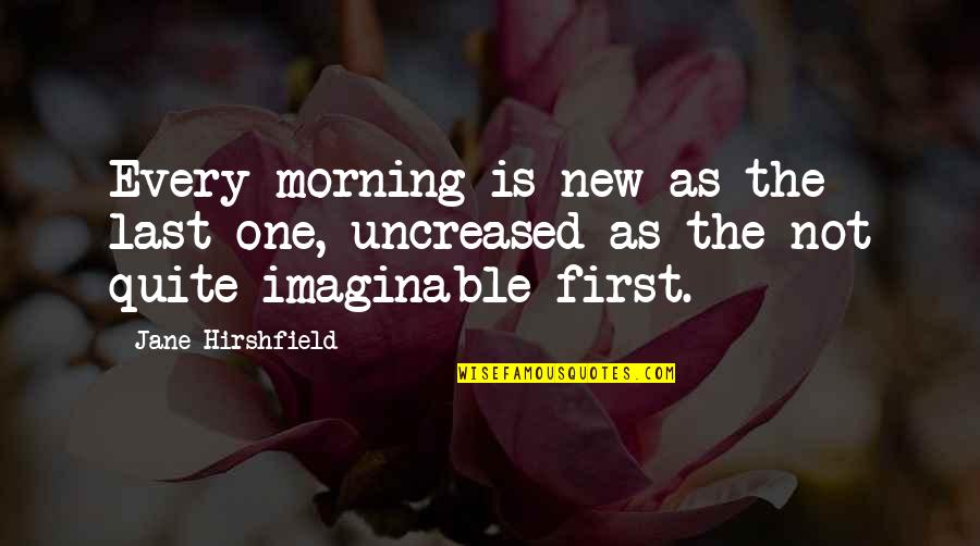 Eccetera Cafe Quotes By Jane Hirshfield: Every morning is new as the last one, Eccetera Cafe Quotes By Jane Hirshfield: Every morning is new as the last one,