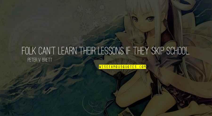 Eccetera Cafe Quotes By Peter V. Brett: Folk can't learn their lessons if they skip Eccetera Cafe Quotes By Peter V. Brett: Folk can't learn their lessons if they skip