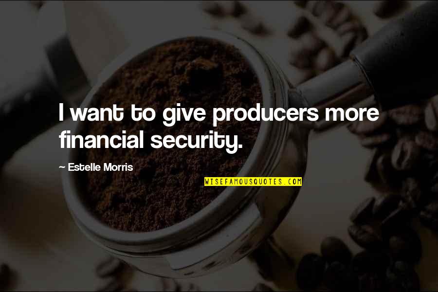 Eccezionale Translation Quotes By Estelle Morris: I want to give producers more financial security.